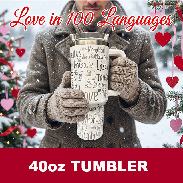 LOVE in 100 Hundred Languages. 40oz Stainless Steel Tumbler.