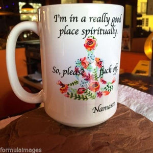 I’m in a good place spiritually so please Fuck off - Namaste Mug. Left
