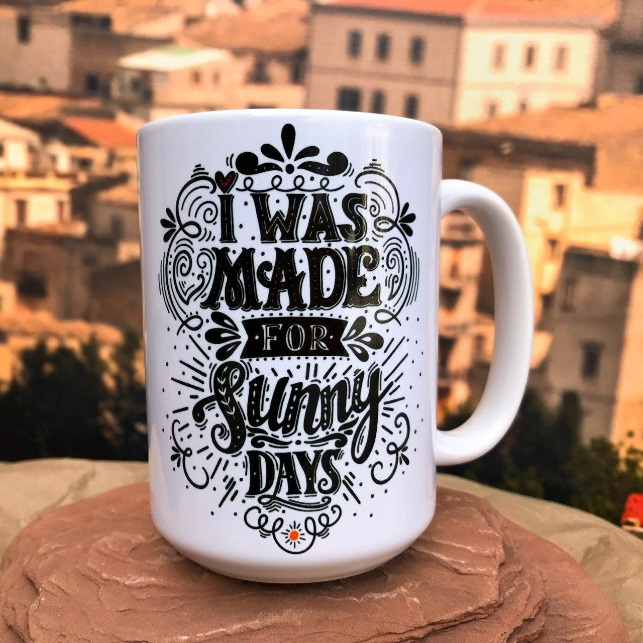 I Was Made For Sunny Days Ceramic Mug. Right