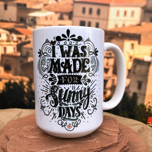 I Was Made For Sunny Days Ceramic Mug. Right