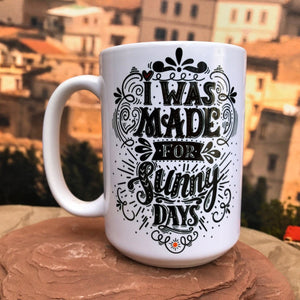 I Was Made For Sunny Days Ceramic Mug. Left