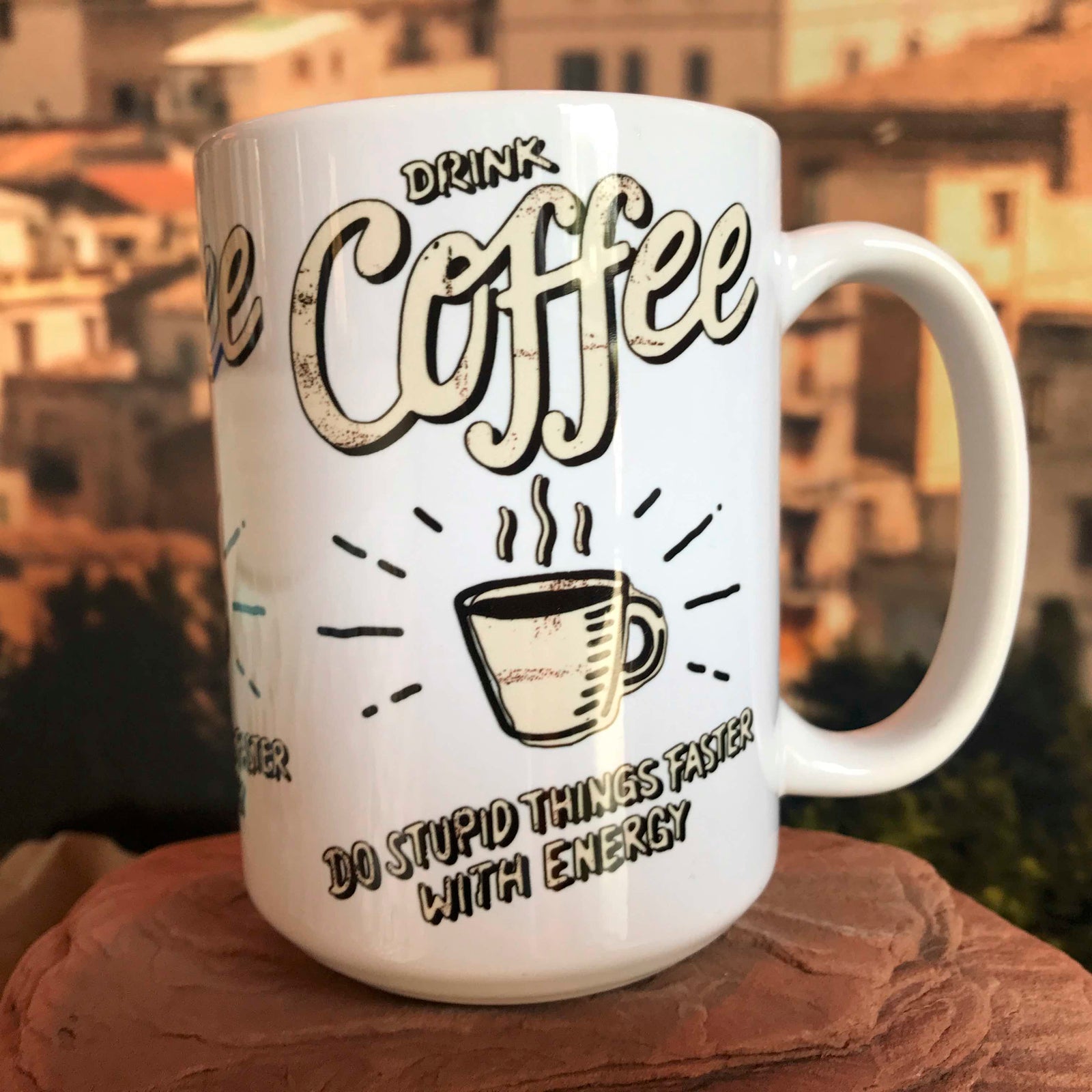 Drink Coffee Do Stupid Things Faster With Energy Coffee Mug. Right