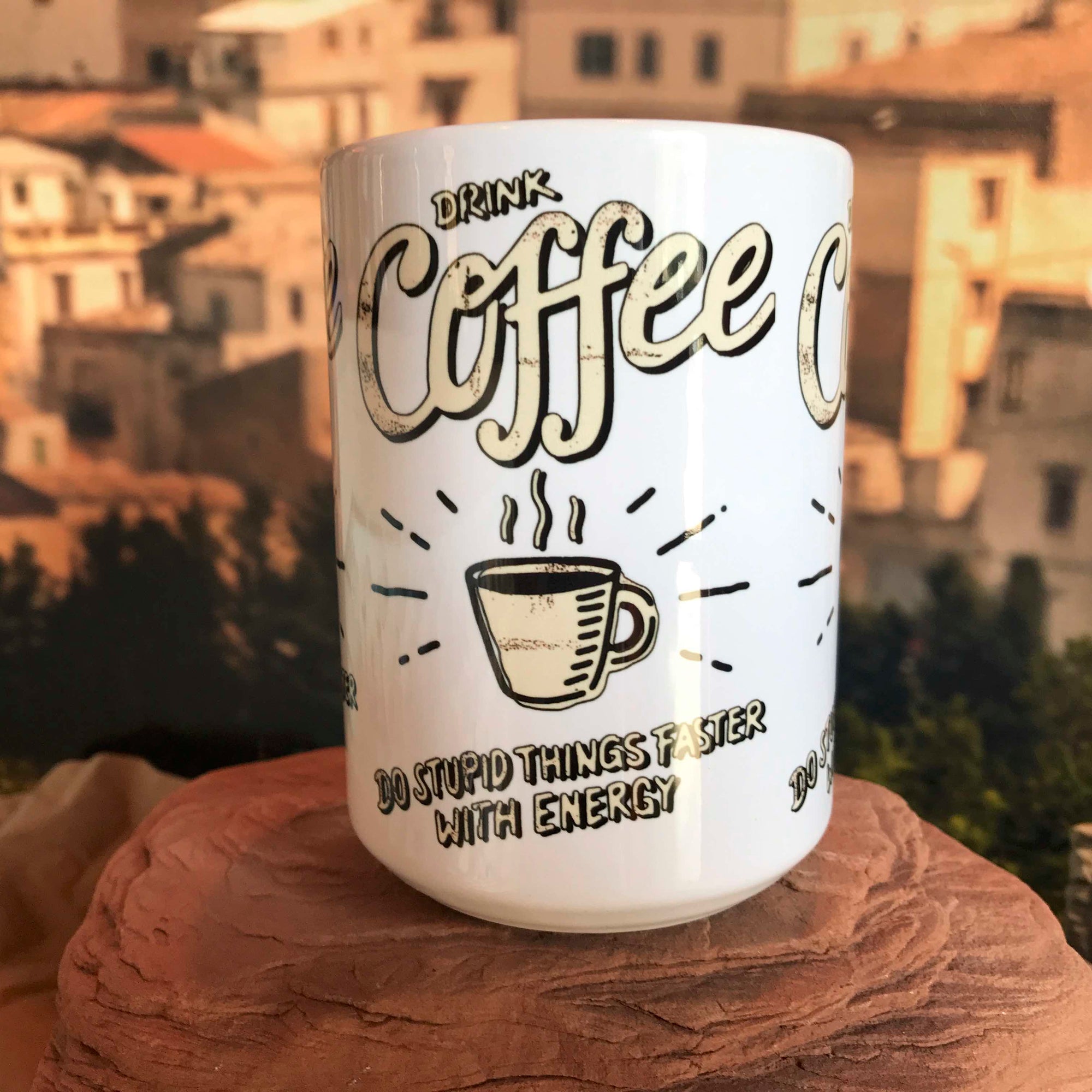 Drink Coffee Do Stupid Things Faster With Energy Coffee Mug. Right